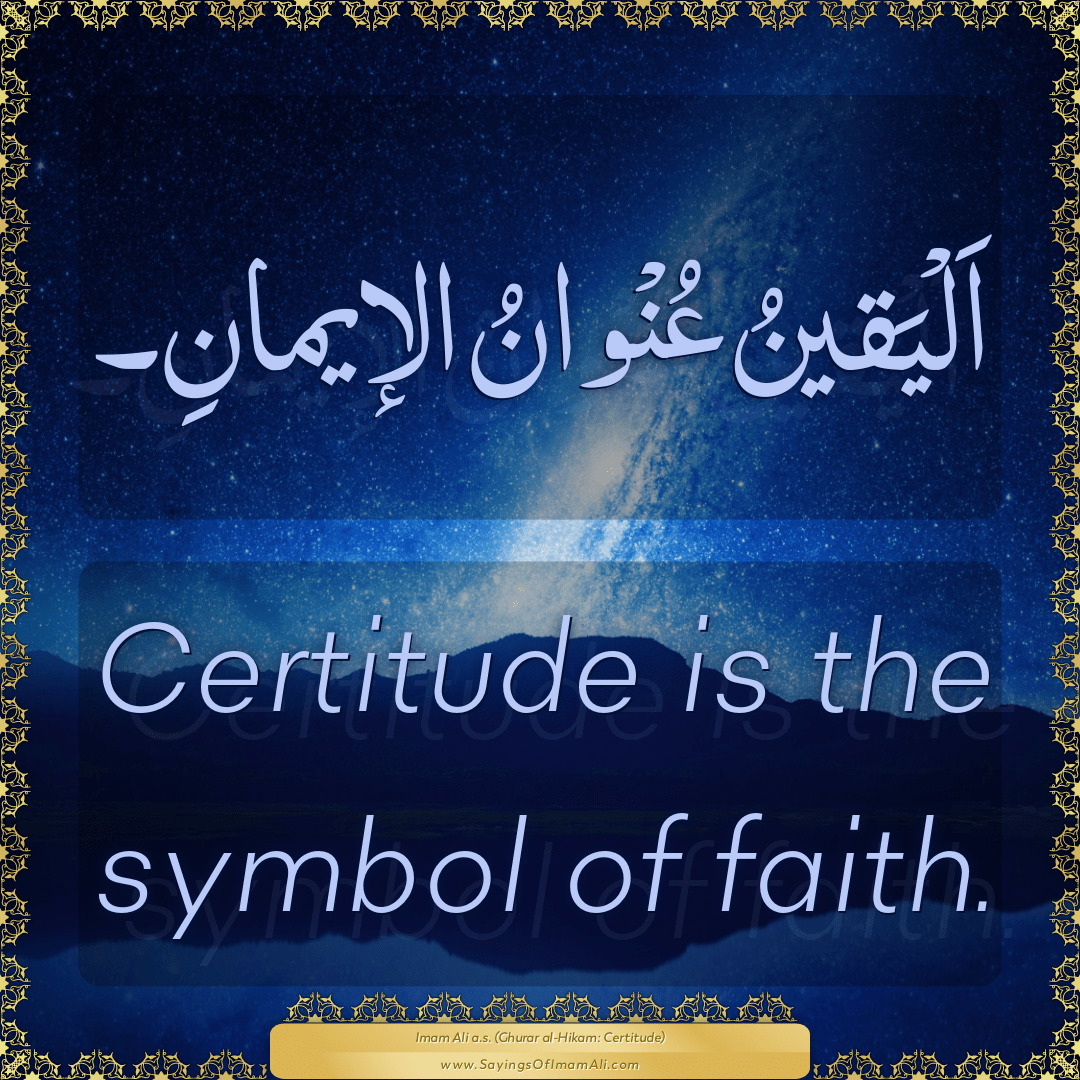 Certitude is the symbol of faith.